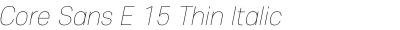 Core Sans E 15 Thin Italic